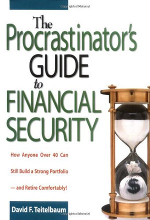 The Procrastinator's Guide to Financial Security: How Anyone Over 40 Can Still Build a Strong Portfolioand Retire Comfortably,Used