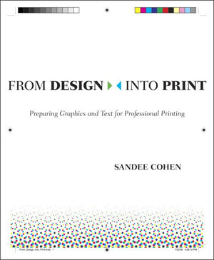 From Design into Print: Preparing Graphics and Text for Professional Printing,New