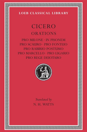 Pro Milone. In Pisonem. Pro Scauro. Pro Fonteio. Pro Rabirio Postumo. Pro Marcello. Pro Ligario. Pro Rege Deiotaro (Loeb Classic,Used