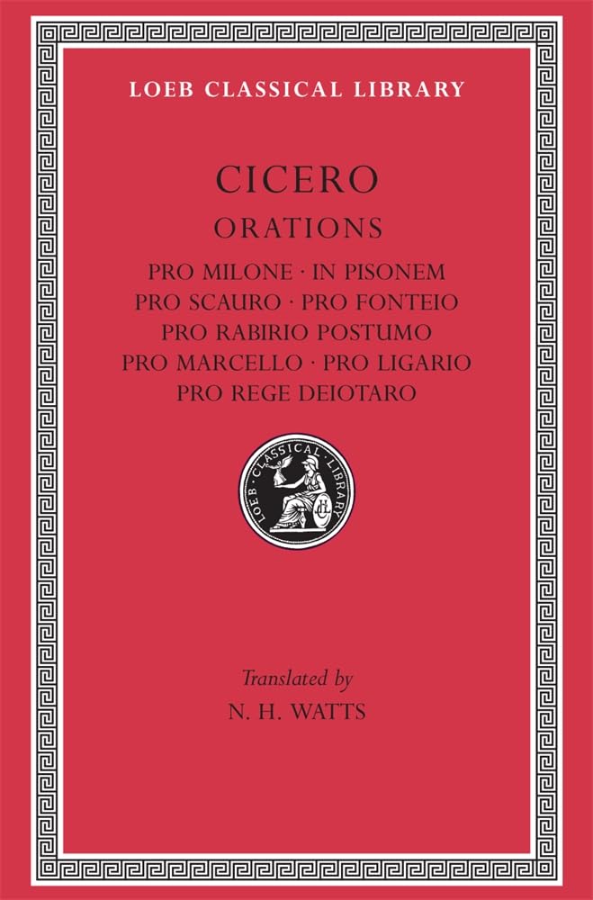 Pro Milone. In Pisonem. Pro Scauro. Pro Fonteio. Pro Rabirio Postumo. Pro Marcello. Pro Ligario. Pro Rege Deiotaro (Loeb Classic,Used