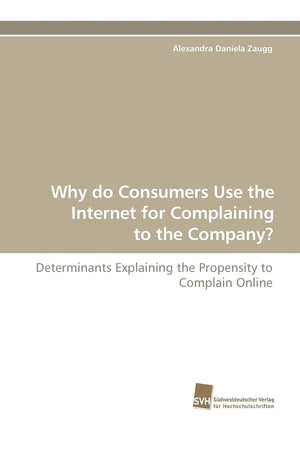 Why do Consumers Use the Internet for Complaining to the Company?: Determinants Explaining the Propensity to Complain Online,Used