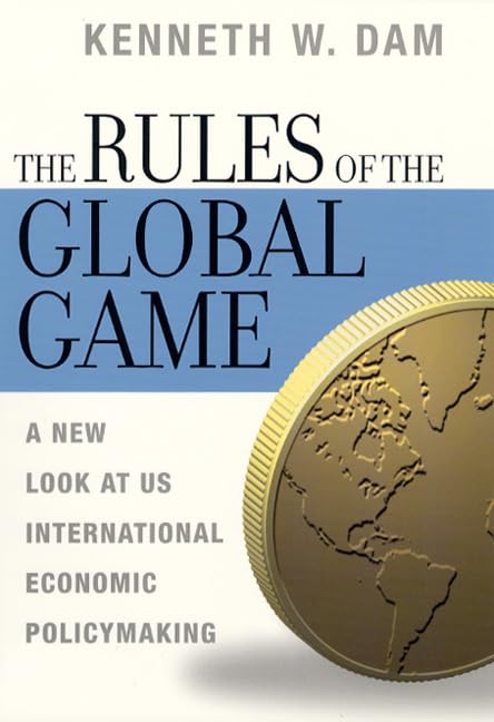 The Rules Of The Global Game: A New Look At U.S. International Economic Policymaking,New