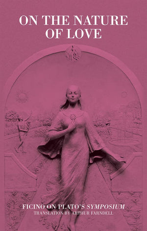 On the Nature of Love: Ficino on Plato's Symposium (Commentaries by Ficino on Plato's Writin),Used