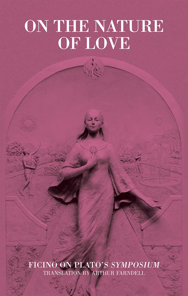 On the Nature of Love: Ficino on Plato's Symposium (Commentaries by Ficino on Plato's Writin),Used