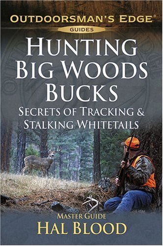 Hunting Bigwoods Bucks: Secrets Of Tracking & Stalking Deer (Outdoorsman'S Edge)