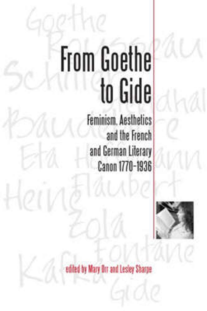 From Goethe To Gide: Feminism, Aesthetics And The Literary Canon In France And Germany, 17701936,Used