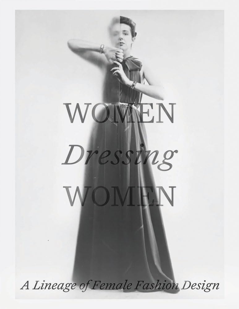 Women Dressing Women: A Lineage Of Female Fashion Design,Used