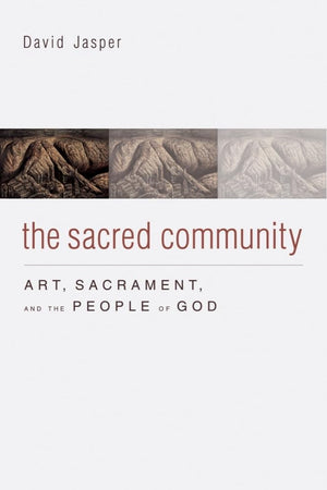 The Sacred Community: Art, Sacrament, And The People Of God,Used