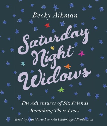 Saturday Night Widows: The Adventures of Six Friends Remaking Their Lives,Used