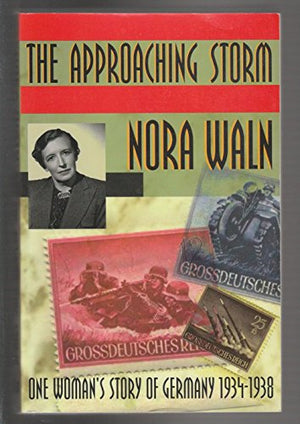 The Approaching Storm: One Woman'S Story Of Germany, 19341938