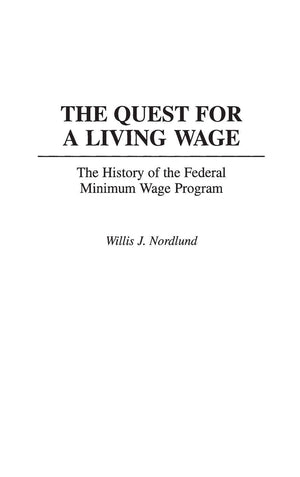 The Quest for a Living Wage: The History of the Federal Minimum Wage Program (Contributions in Labor Studies),Used