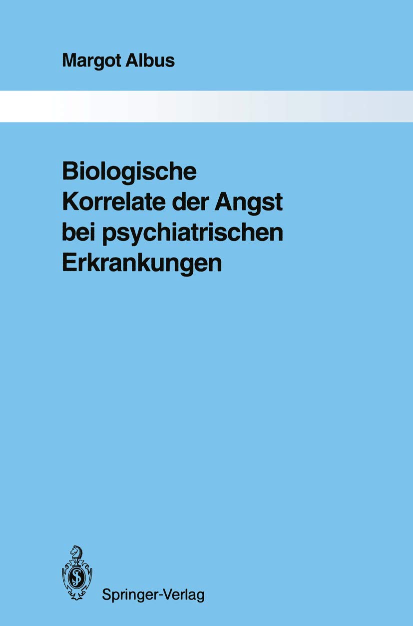 Biologische Korrelate der Angst bei psychiatrischen Erkrankungen (Monographien aus dem Gesamtgebiete der Psychiatrie, 67) (Germa,Used