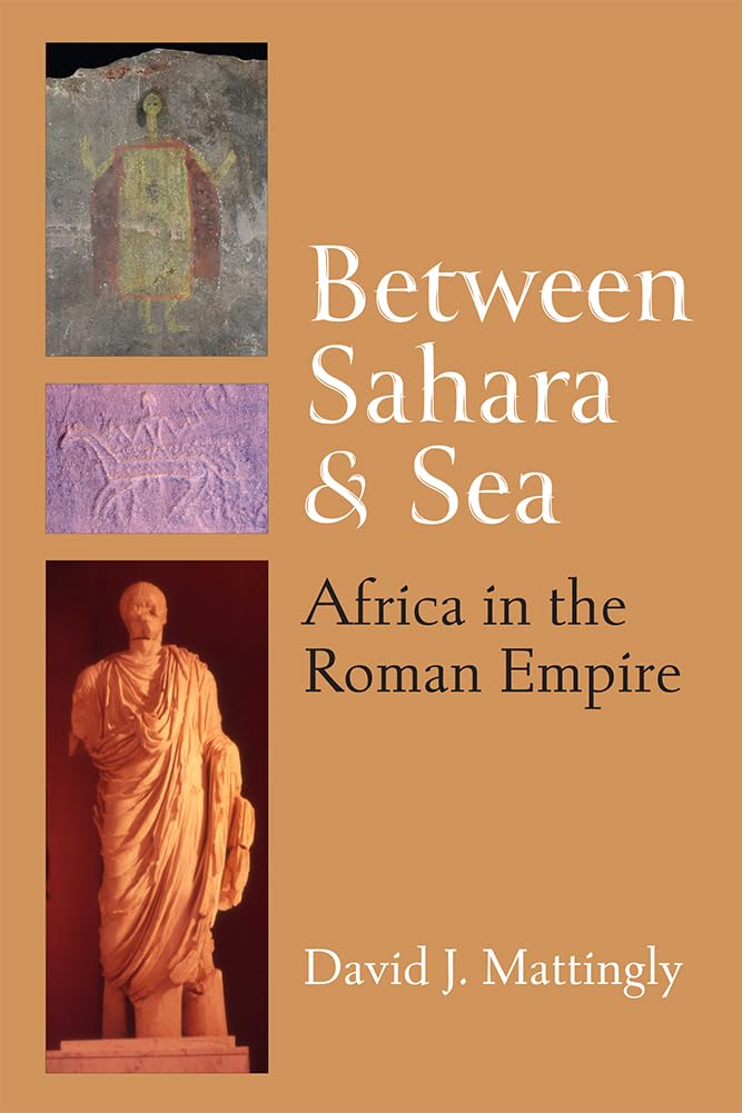 Between Sahara And Sea: Africa In The Roman Empire (Thomas Spencer Jerome Lectures),Used