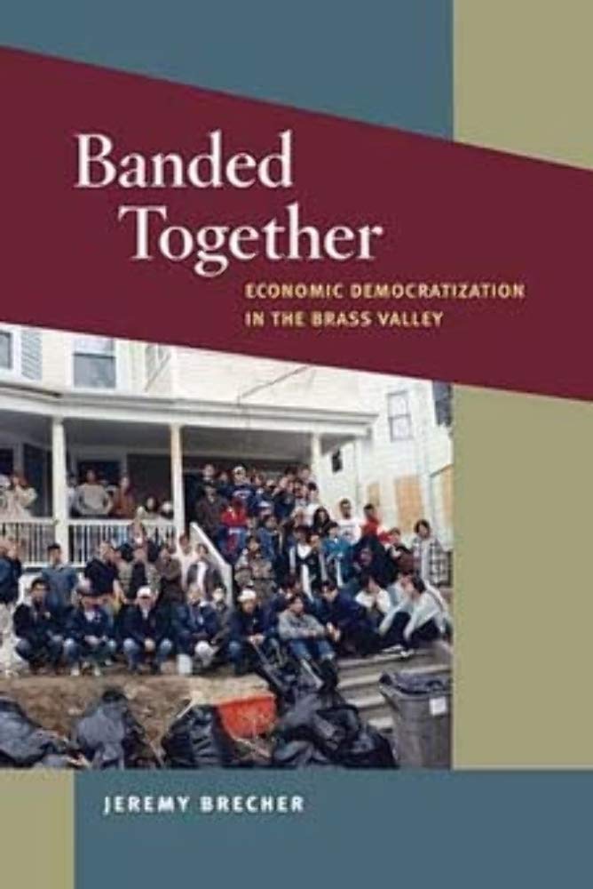 Banded Together: Economic Democratization in the Brass Valley (Working Class in American History),New