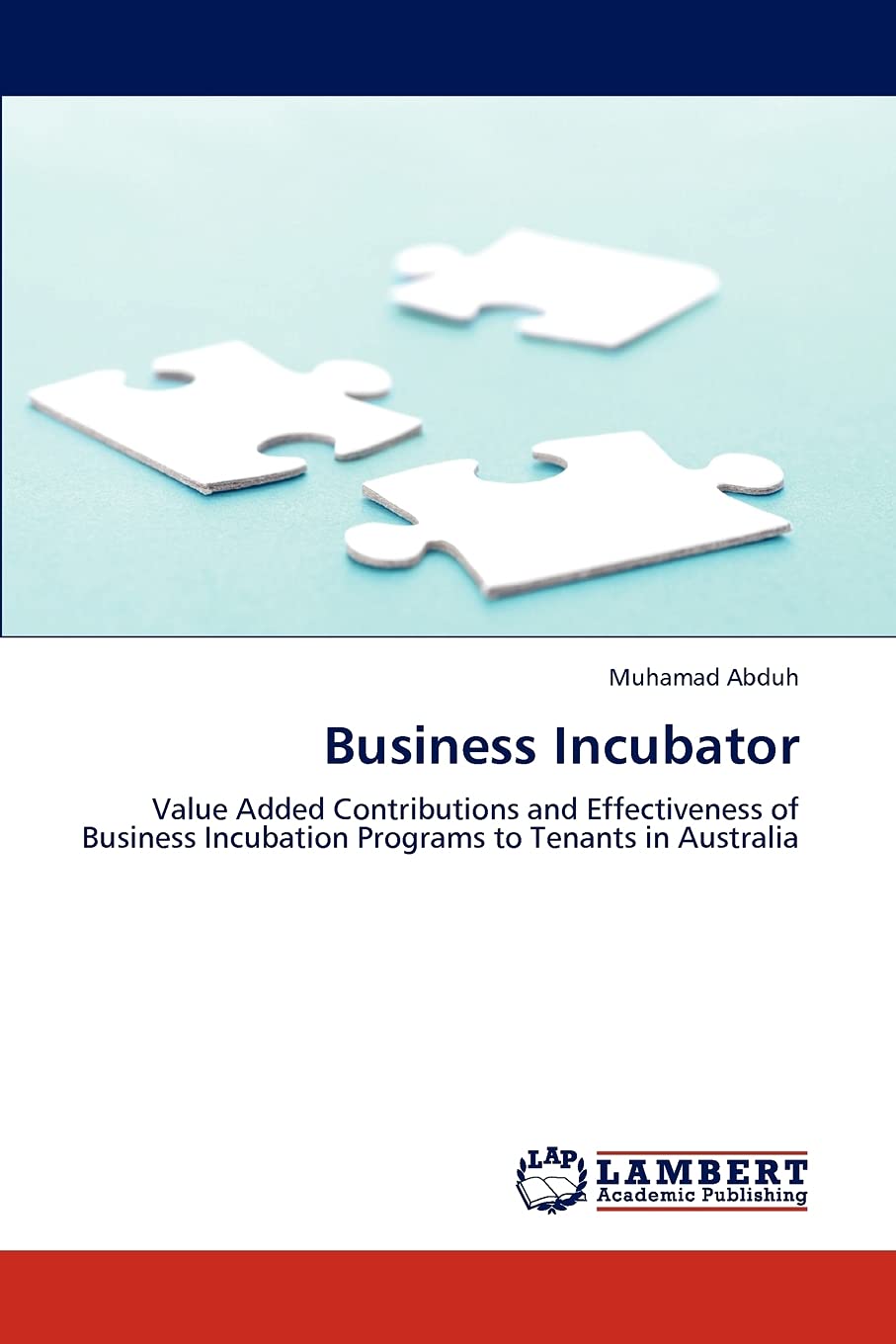Business Incubator: Value Added Contributions and Effectiveness of Business Incubation Programs to Tenants in Australia,Used