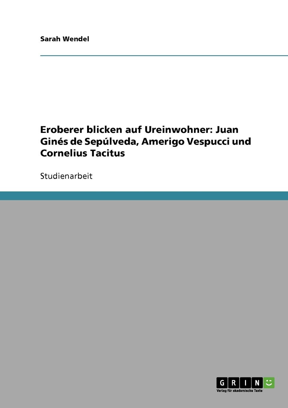 Eroberer blicken auf Ureinwohner: Juan Gins de Seplveda, Amerigo Vespucci und Cornelius Tacitus (German Edition),Used