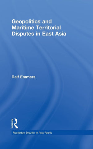 Geopolitics And Maritime Territorial Disputes In East Asia (Routledge Security In Asia Pacific Series),New