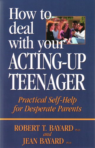 How To Deal With Your ActingUp Teenager: Practical SelfHelp for Desperate Parents,Used