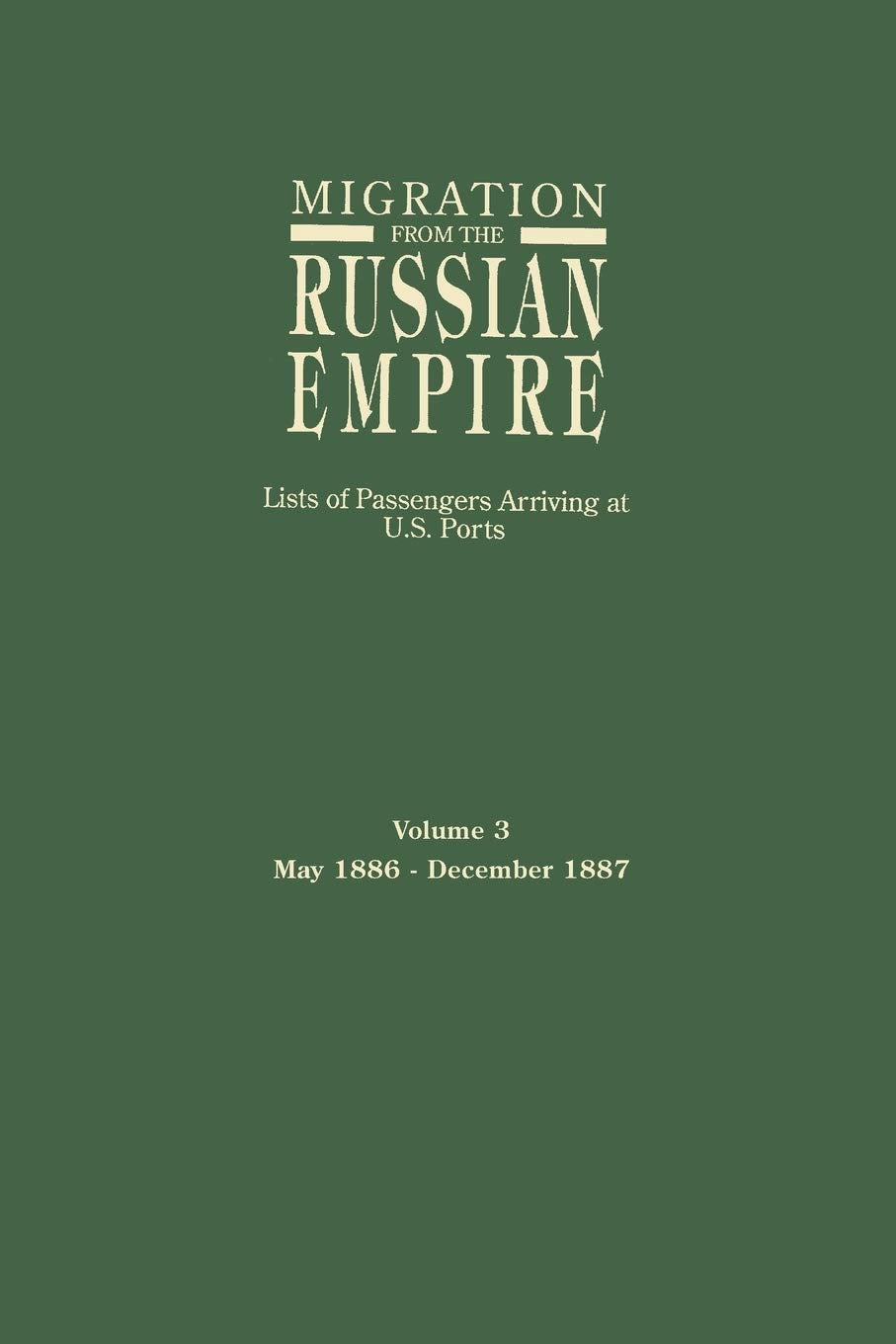 Migration From The Russian Empire: Lists Of Passengers Arriving At U.S. Ports, May 1886December 1887 (3),Used