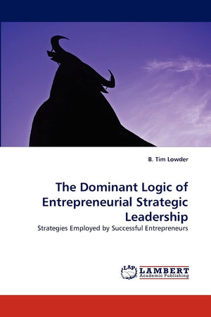 The Dominant Logic of Entrepreneurial Strategic Leadership: Strategies Employed by Successful Entrepreneurs,Used