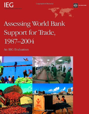 Assessing World Bank Support for Trade, 19872004: An IEG Evaluation (Operations Evaluation Studies),Used