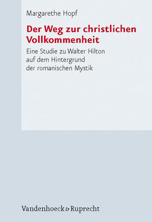 Der Weg Zur Christlichen Vollkommenheit: Eine Studie Zu Walter Hilton Auf Dem Hintergrund Der Romanischen Mystik (Forschungen Zu,Used