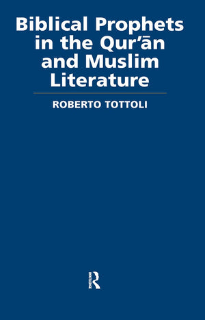 Biblical Prophets in the Qur'an and Muslim Literature (Routledge Studies in the Qur'an),Used