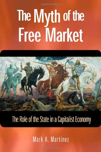 The Myth of the Free Market: The Role of the State in a Capitalist Economy,Used