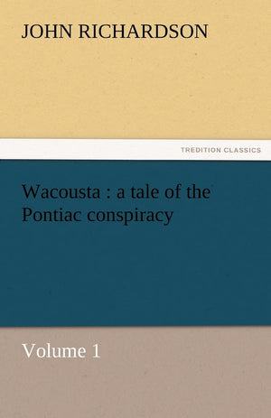 Wacousta: A Tale of the Pontiac Conspiracy  Volume 1,Used