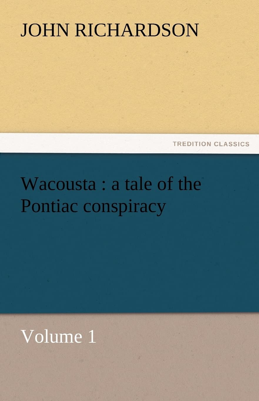 Wacousta: A Tale of the Pontiac Conspiracy  Volume 1,Used