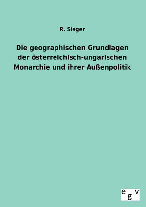 Die geographischen Grundlagen der sterreichischungarischen Monarchie und ihrer Auenpolitik (German Edition),Used