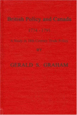British Policy and Canada, 17741791: A Study in Eighteenth Century Trade Policy (Imperial Studies),Used