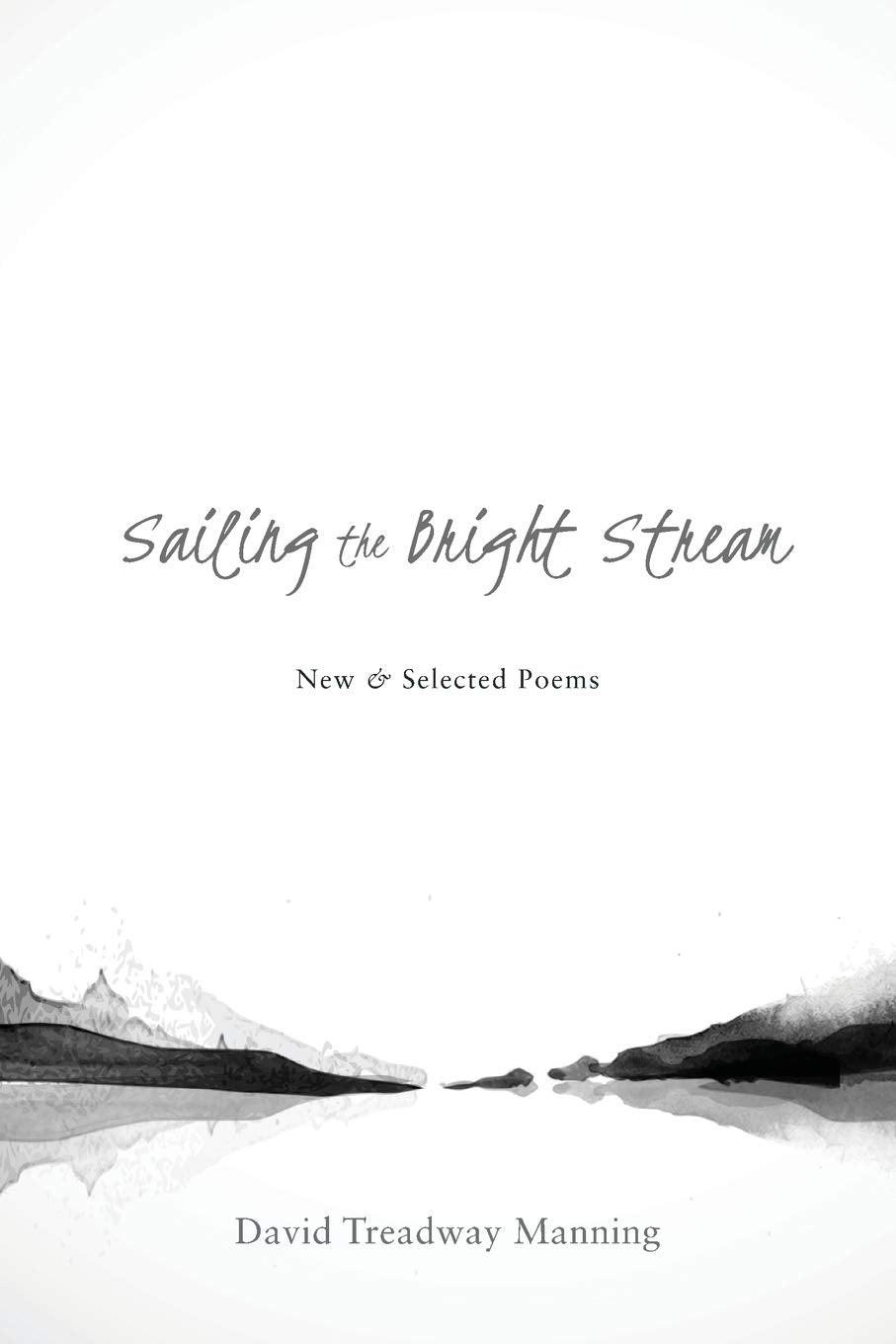 Sailing the Bright Stream: New & Selected Poems,Used