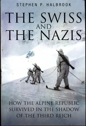The Swiss & the Nazis: How the Alpine Republic Survived in the Shadow of the Third Reich,Used
