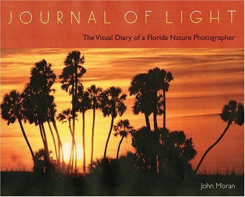 Journal Of Light: The Visual Diary Of A Florida Nature Photographer,New