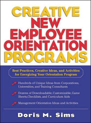 Creative New Employee Orientation Programs: Best Practices, Creative Ideas, and Activities for Energizing Your Orientation Progr,Used