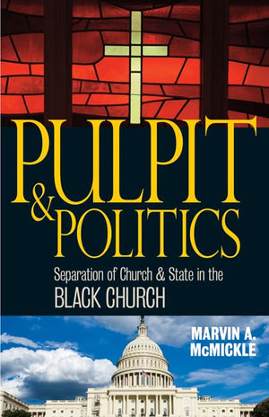 Pulpit & Politics: Separation Of Church & State In The Black Church,New
