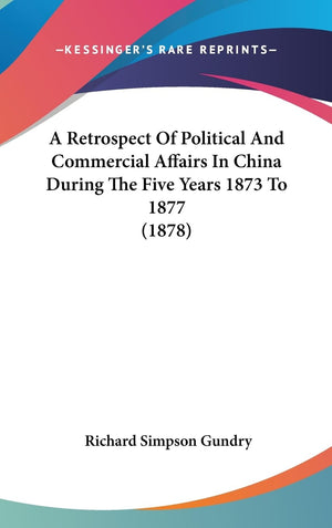 A Retrospect Of Political And Commercial Affairs In China During The Five Years 1873 To 1877 (1878),Used