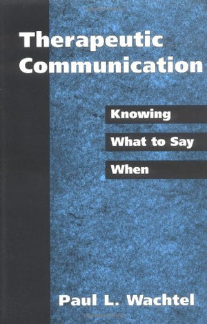 Therapeutic Communication: Knowing What To Say When