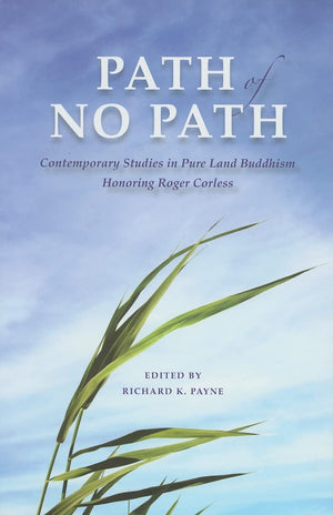 Path Of No Path: Contemporary Studies In Pure Land Buddhism Honoring Roger Corless (Contemporary Issues In Buddhist Studies)