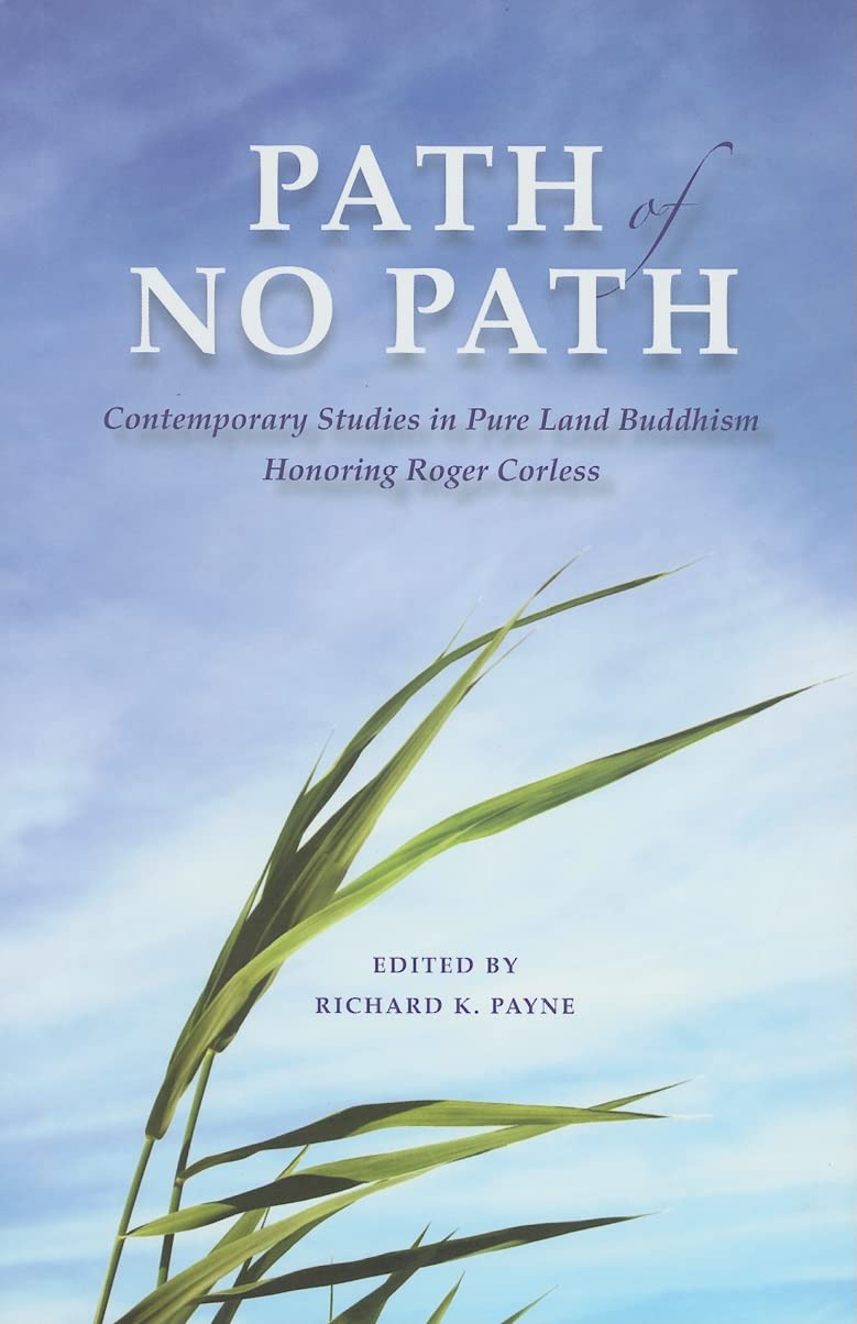 Path Of No Path: Contemporary Studies In Pure Land Buddhism Honoring Roger Corless (Contemporary Issues In Buddhist Studies)