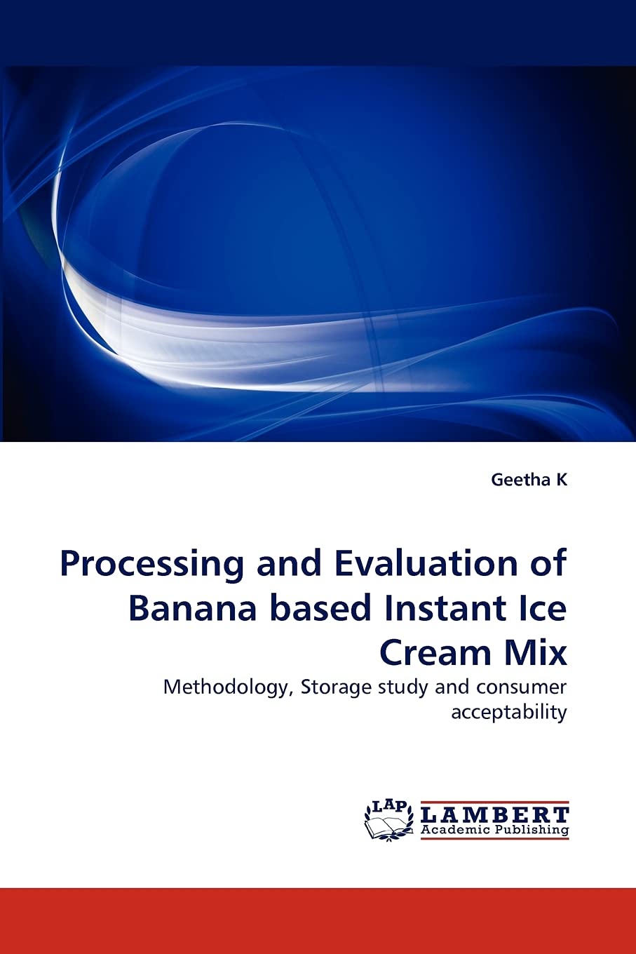 Processing and Evaluation of Banana based Instant Ice Cream Mix: Methodology, Storage study and consumer acceptability,Used