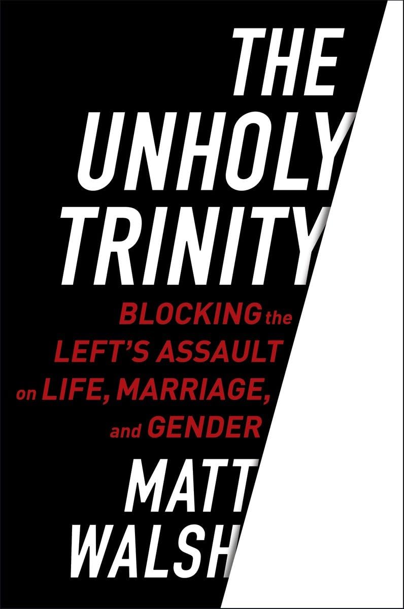 The Unholy Trinity: Blocking the Lefts Assault on Life, Marriage, and Gender-New