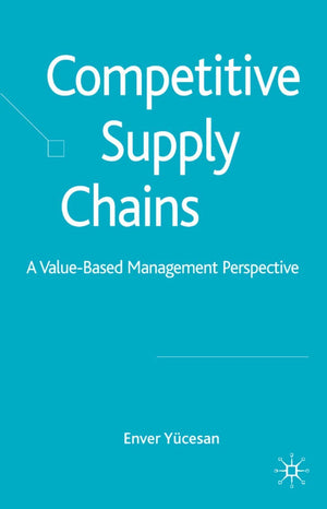 Competitive Supply Chains: A ValueBased Management Perspective,Used