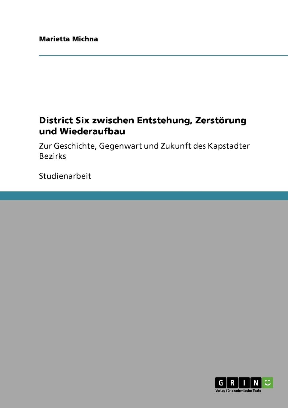 District Six Zwischen Entstehung, Zerstrung Und Wiederaufbau: Zur Geschichte, Gegenwart Und Zukunft Des Kapstadter Bezirks (Germ,Used