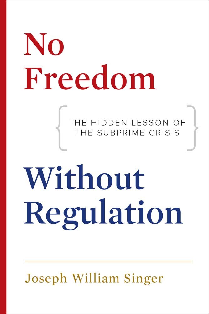 No Freedom without Regulation: The Hidden Lesson of the Subprime Crisis,New