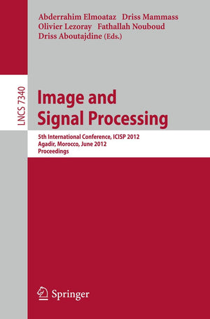 Image and Signal Processing: 5th International Conference, ICISP 2012, Agadir, Morocco, June 2830, 2012. Proceedings (Lecture N,Used