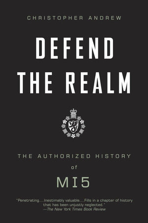 Defend The Realm: The Authorized History Of Mi5,New