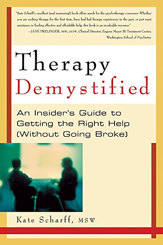 Therapy Demystified: An Insider's Guide to Getting the Right Help, Without Going Broke,Used