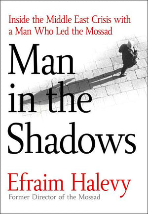 Man in the Shadows: Inside the Middle East Crisis with a Man Who Led the Mossad,Used
